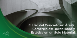 El Uso del Concreto en Áreas Comerciales: Durabilidad y Estética en un Solo Material