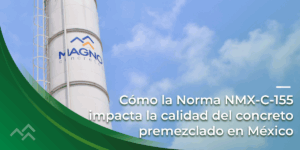 Cómo la Norma NMX-C-155 impacta la calidad del concreto premezclado en México