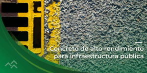 Concreto de alto rendimiento para infraestructura pública: resistencia que transforma ciudades