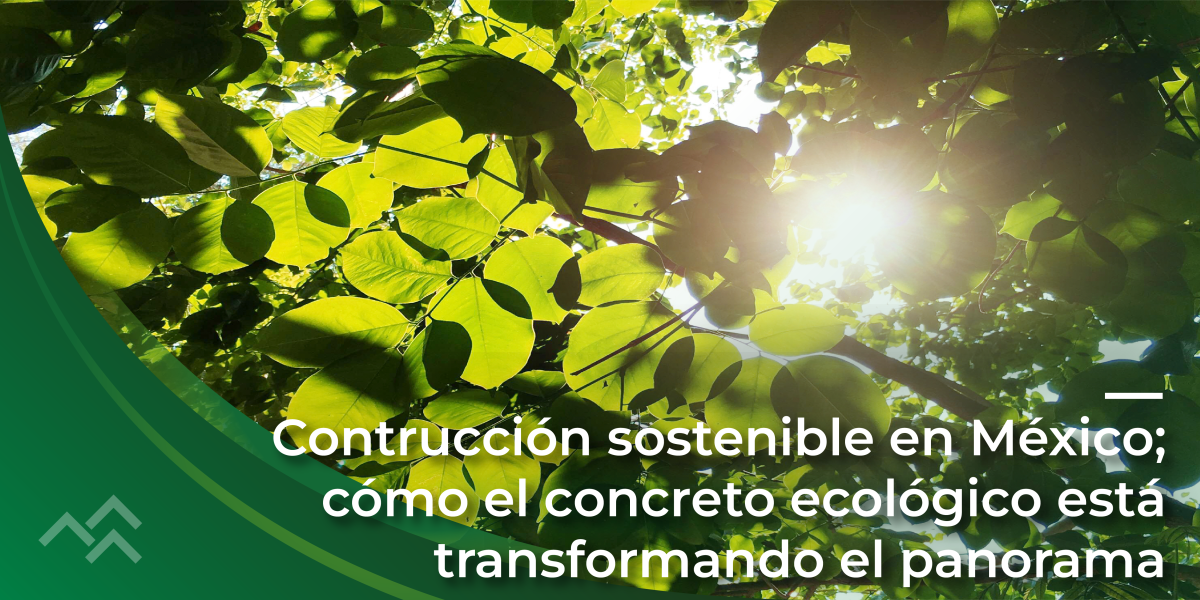 Construcción sostenible en México: cómo el concreto ecológico está transformando el panorama