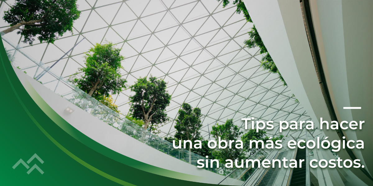 Tips para hacer una obra más ecológica sin aumentar costos.