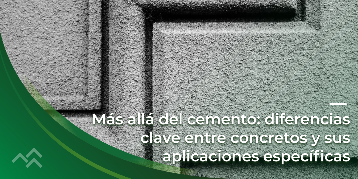 Más allá del cemento: diferencias clave entre concretos y sus aplicaciones específicas