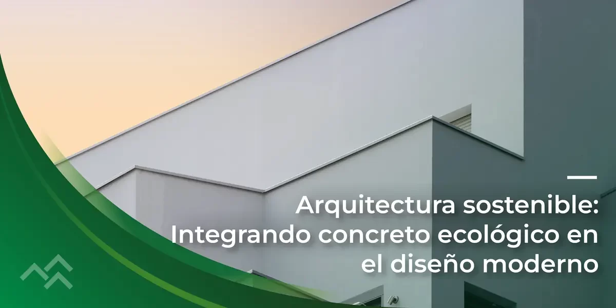 Arquitectura sostenible integrando el concreto ecológico en el diseño